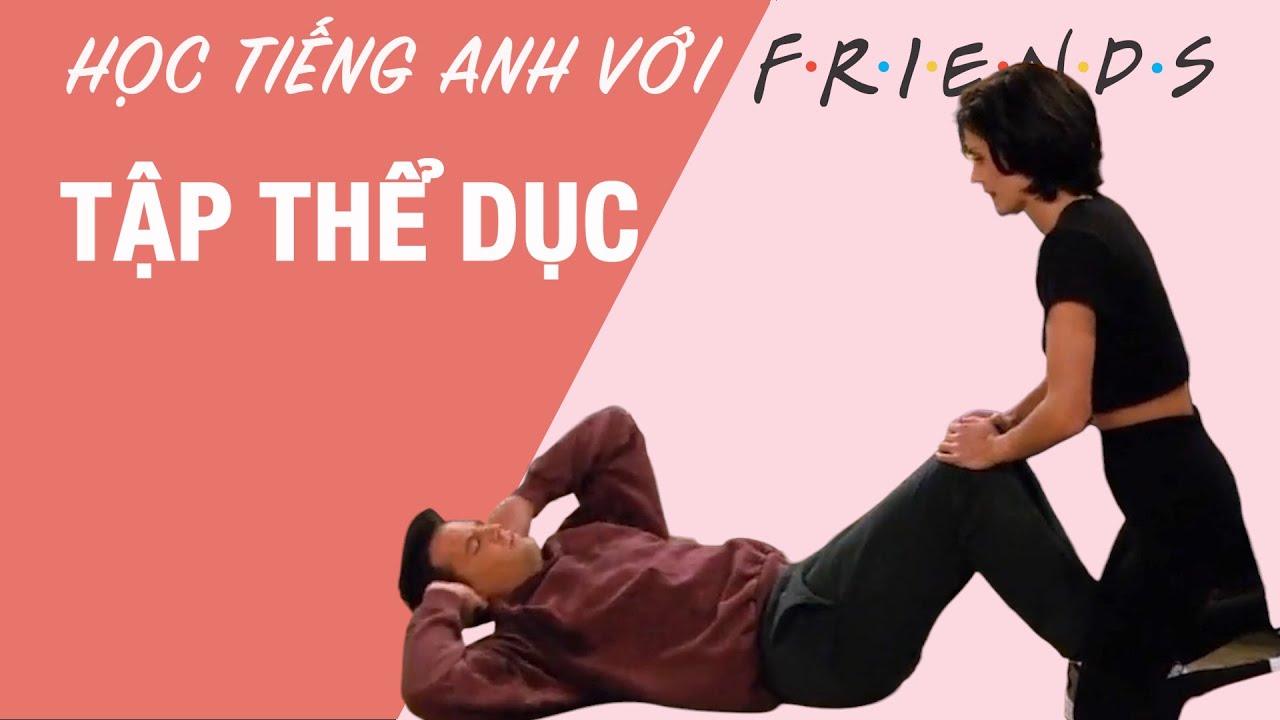 Friends 8: Học tiếng Anh chủ đề tập thể dục