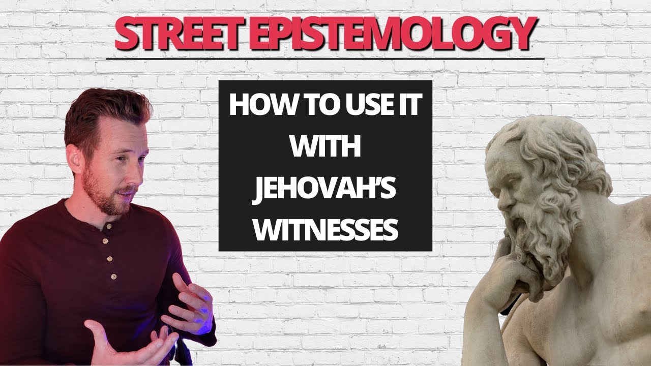 How to Use Street Epistemology with Jehovah's Witnesses