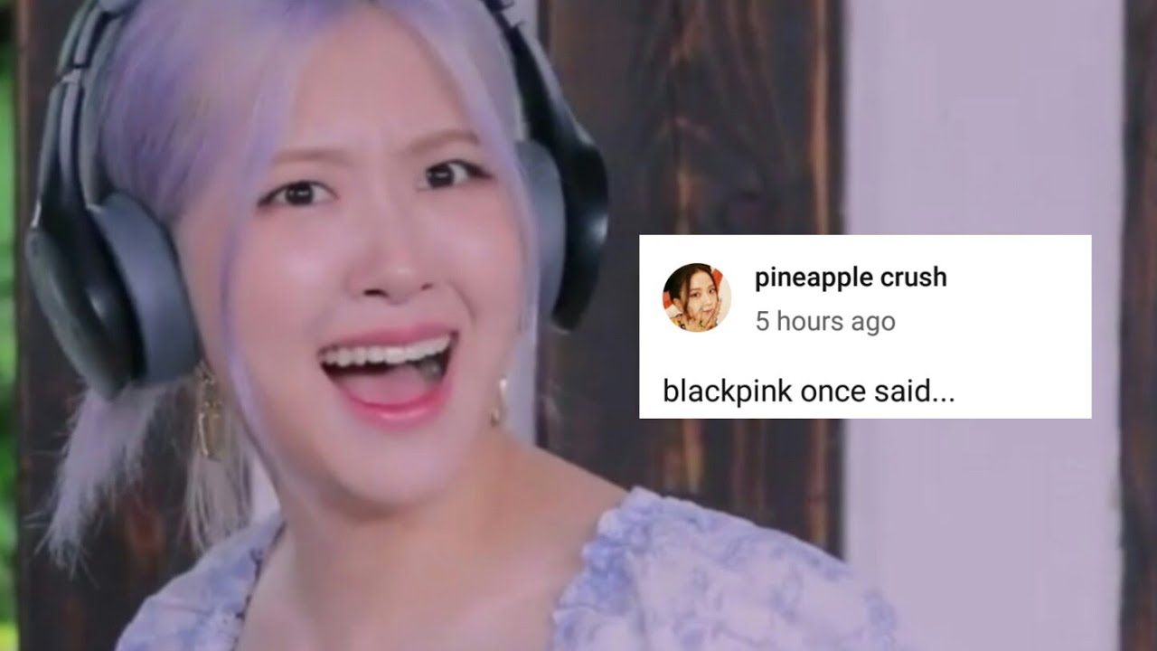 blackpink once said...