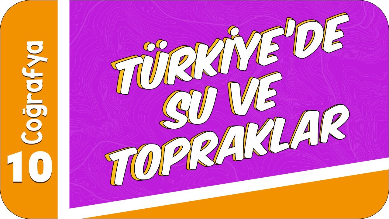 10. Sınıf Coğrafya: Türkiye'deki Su ve Topraklar #2022