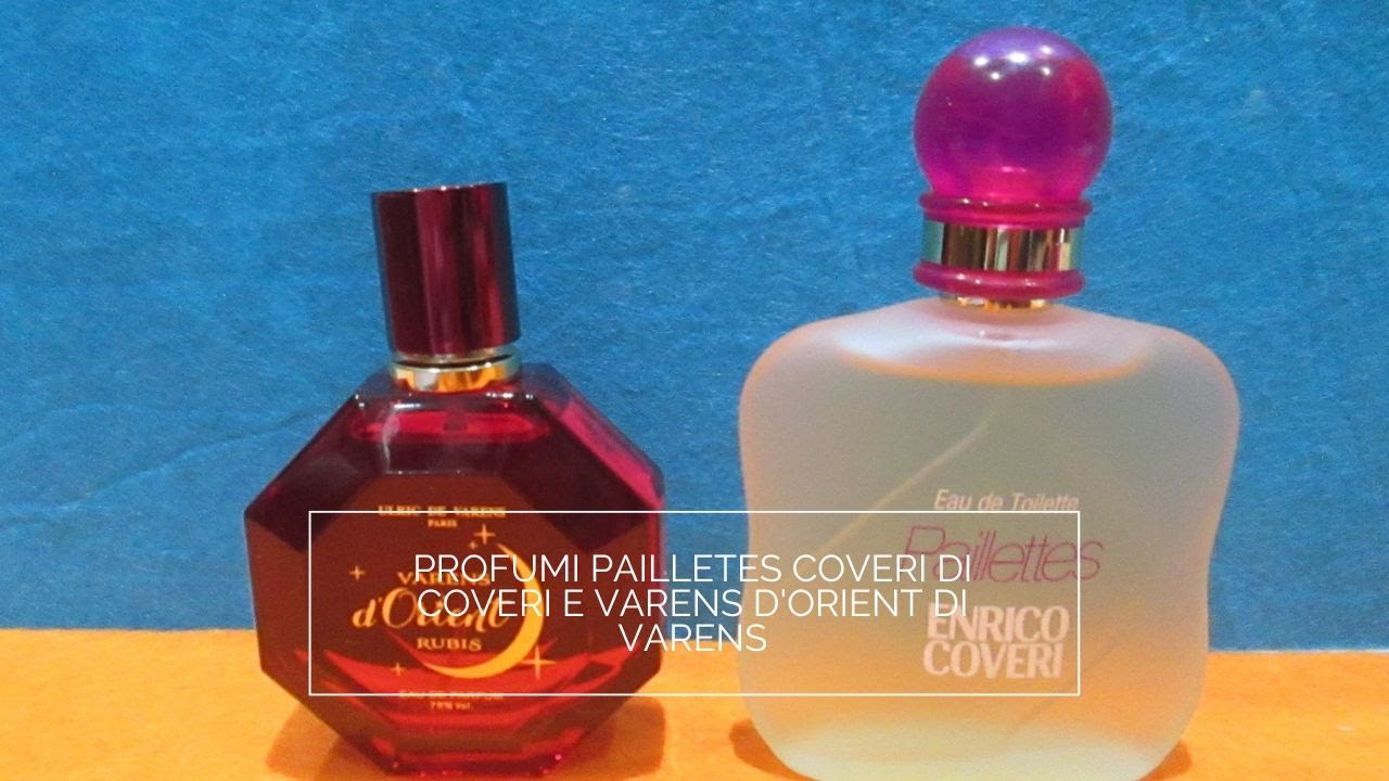 PROFUMI PAILLETES COVERI di Coveri E VARENS D'ORIENT di Varens