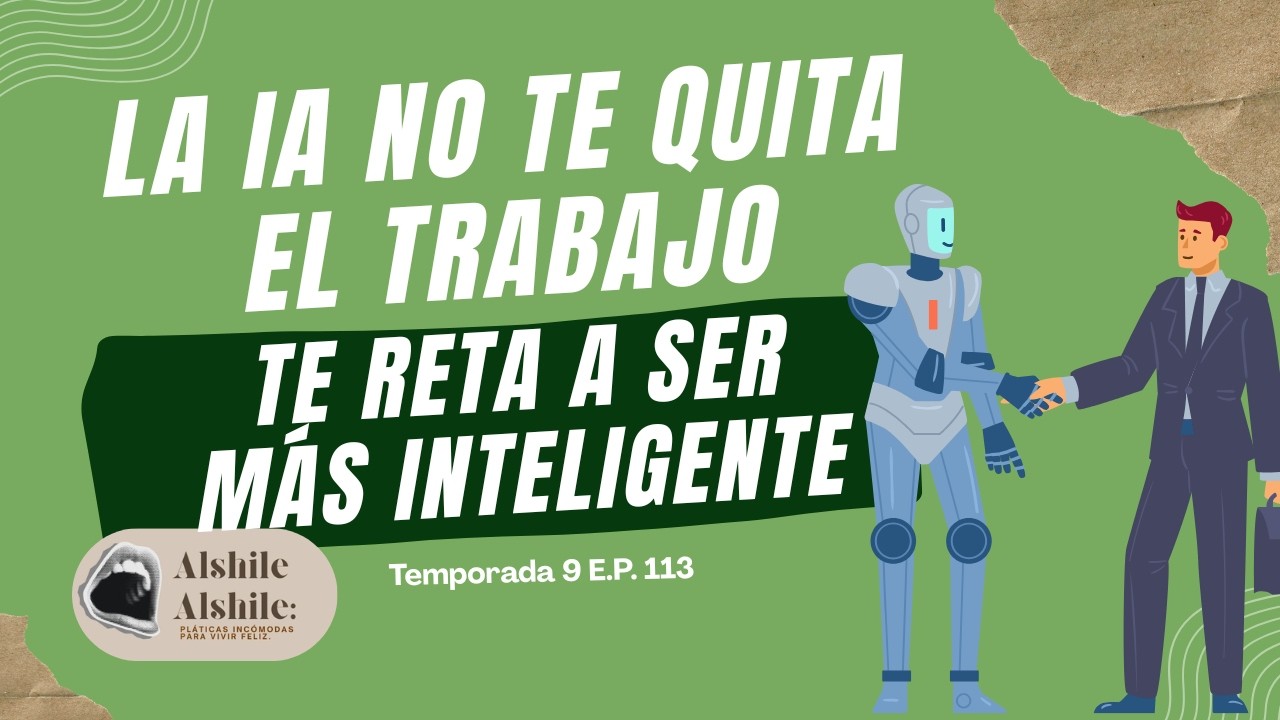 La IA no te quita el trabajo… te reta a ser más inteligente | Alshile Alshile