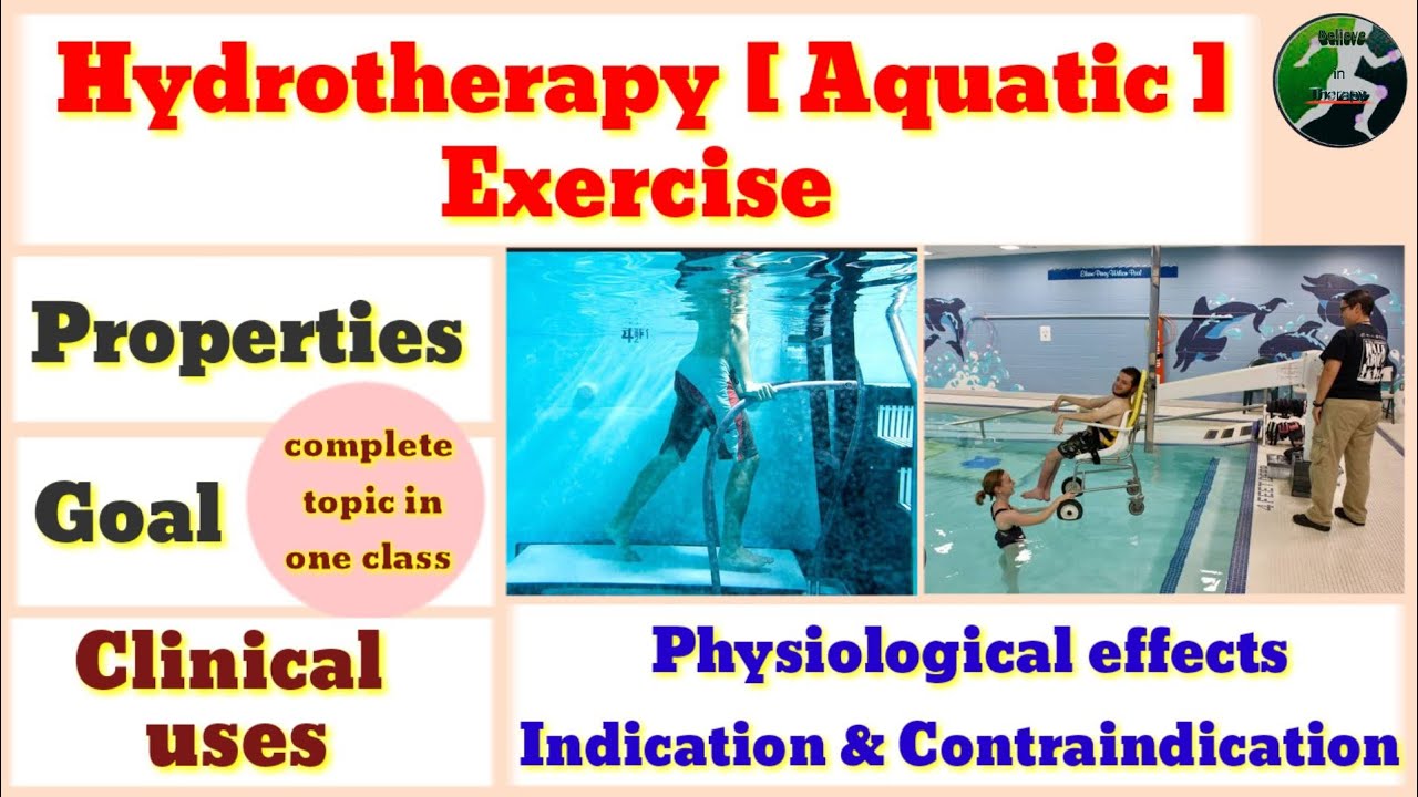 Hydrotherapy/Aquatic exercise|| Goal| properties of water| uses|| indication and contraindications