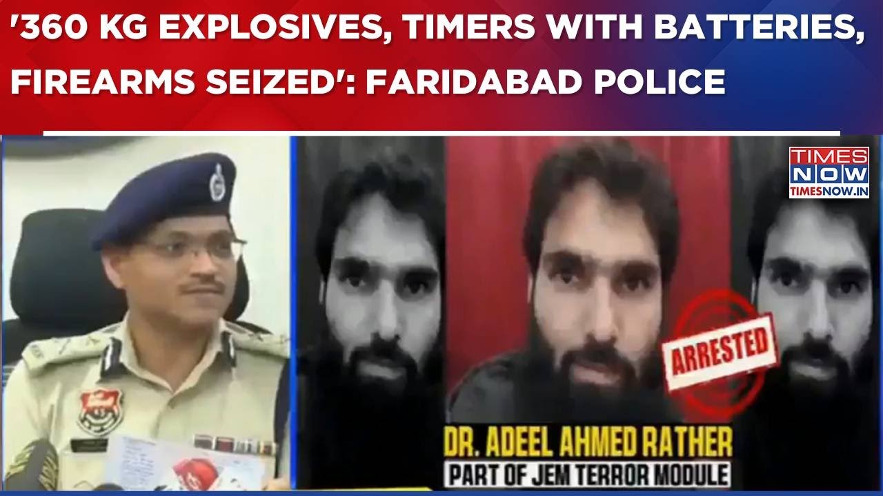 Faridabad's Top Cop On JeM Terror Module:'360 Kg Explosives, Timers With Batteries, Firearms Seized'