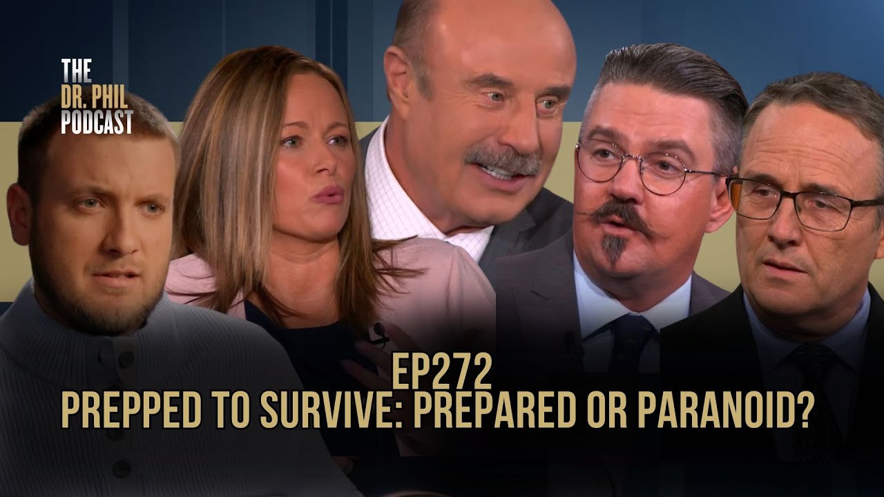 Prepped to Survive: Prepared or Paranoid? | EP272| The Dr. Phil Podcast