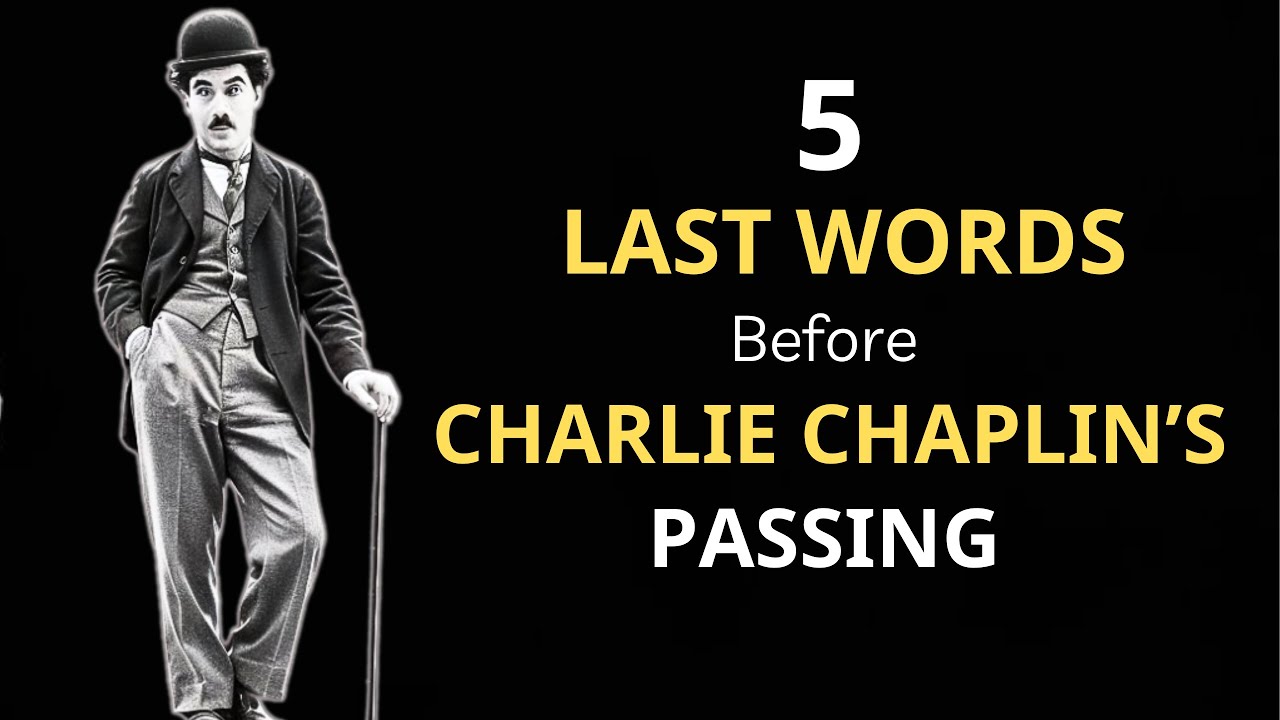 5 Last Words Before Charlie Chaplin&rsquo;s Passing | Philosophy For Beginners