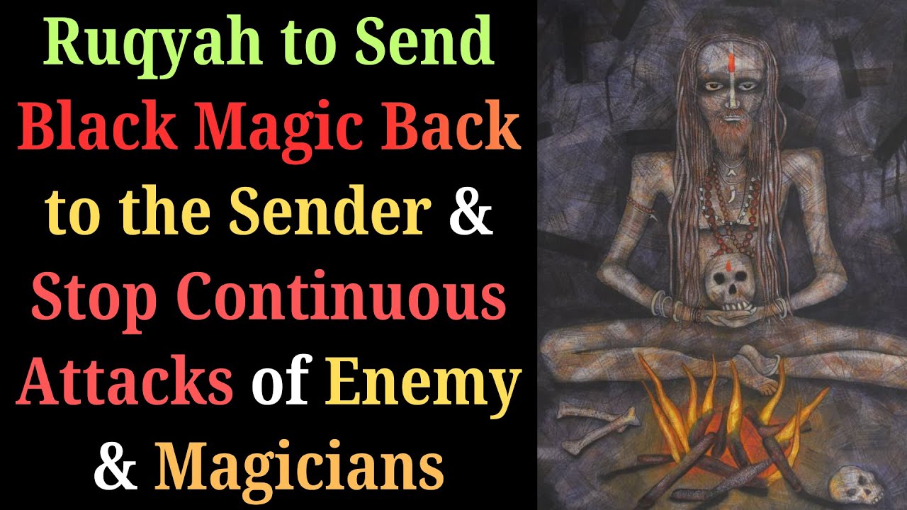 Ruqyah to Send Black Magic Back to the Sender & Stop Continuous Attacks of Enemy & Magicians