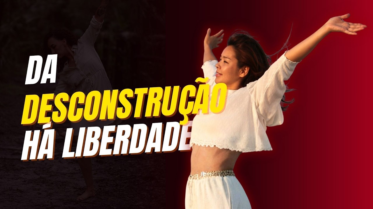 Como se descontruir pode te levar para a liberdade