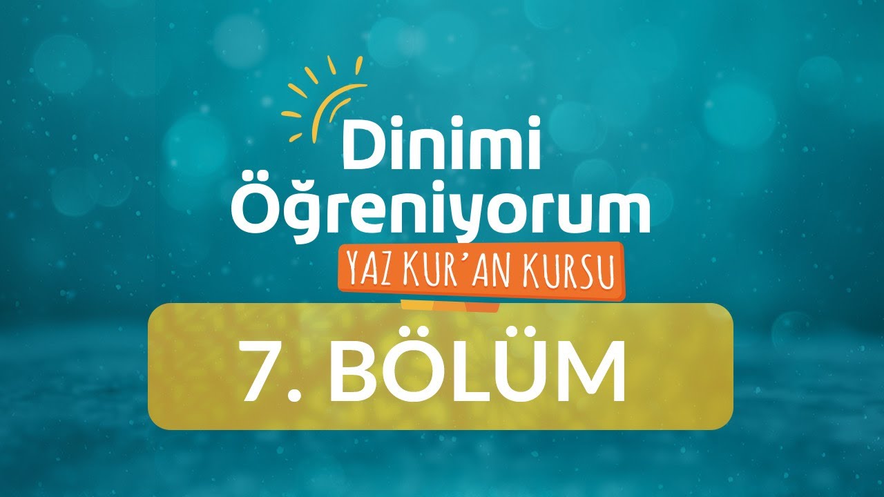 İbadet Dersi - Yaz Kur'an Kursu Dinimi &Ouml;ğreniyorum 7.B&ouml;l&uuml;m