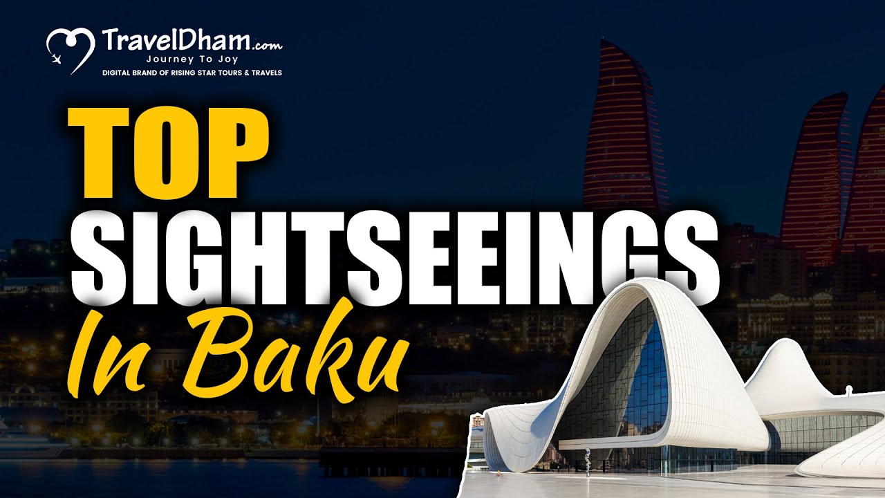 Top Sightseeing In Baku, Azerbaijan ( 2024 Edition ) | TravelDham