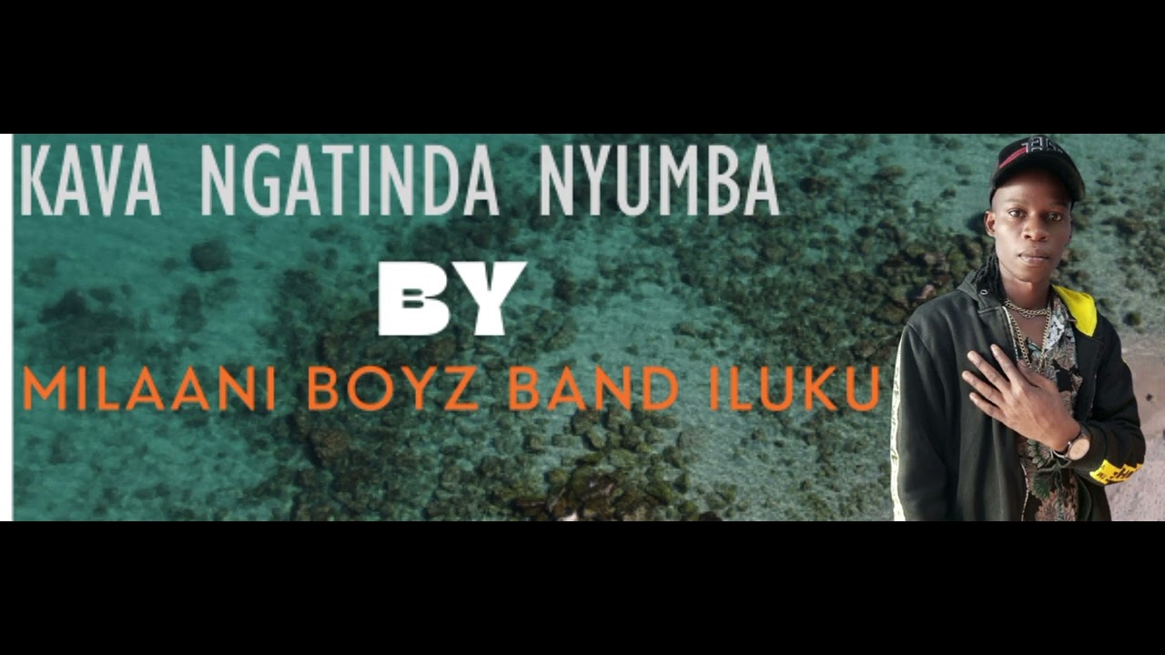 KAVA NGATINDA NYUMBA BY MILAANI BOYZ ILUKU