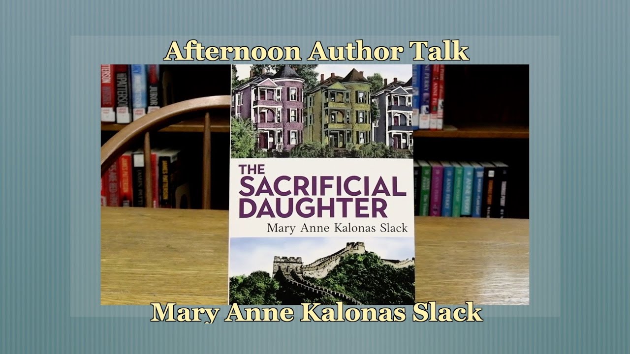 Afternoon Author Talk  -  Mary Anne Kalonas Slack:  Wednesday,  May 22nd - 2:00 - 3:00 pm.