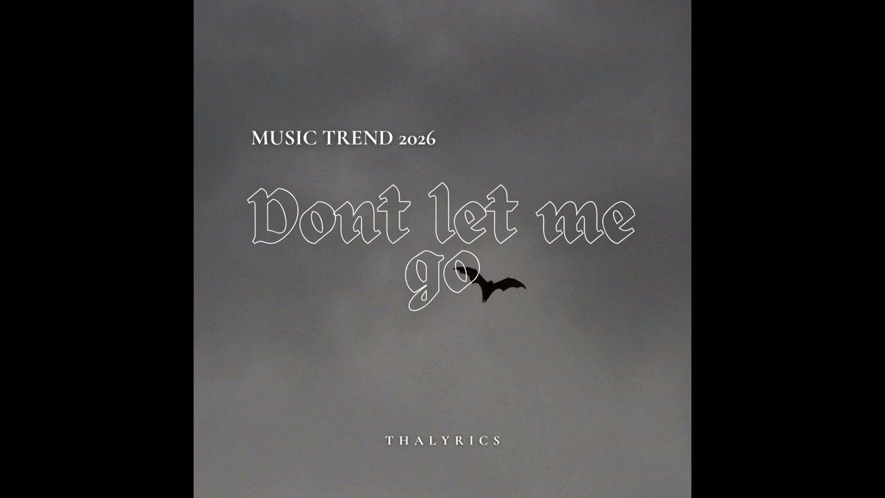 DON'T LET ME GO , SONG 2026