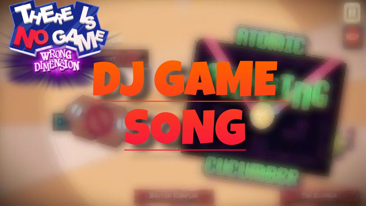 DJ Game Song | There Is No Game: Wrong Dimension