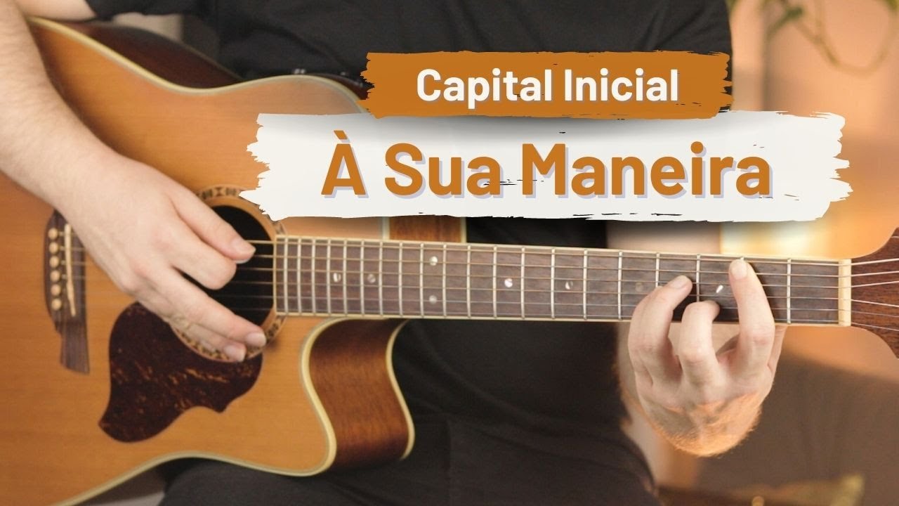 À Sua Maneira - Capital Inicial | Como tocar a música completa - (Aula de Violão)
