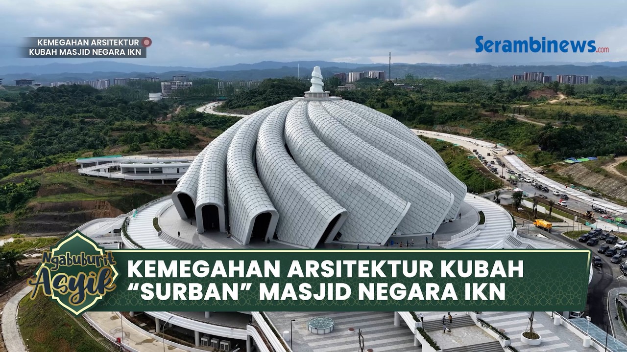 Megahnya Masjid Negara IKN Nusantara, Kubah Berbentuk Surban dan Menara 99 Meter Jadi Ikon Baru