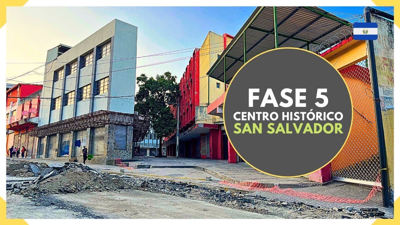 FASE 5 de RECUPERACIÓN del CENTRO HISTORICO DE SAN SALVADOR - EL SALVADOR 2025