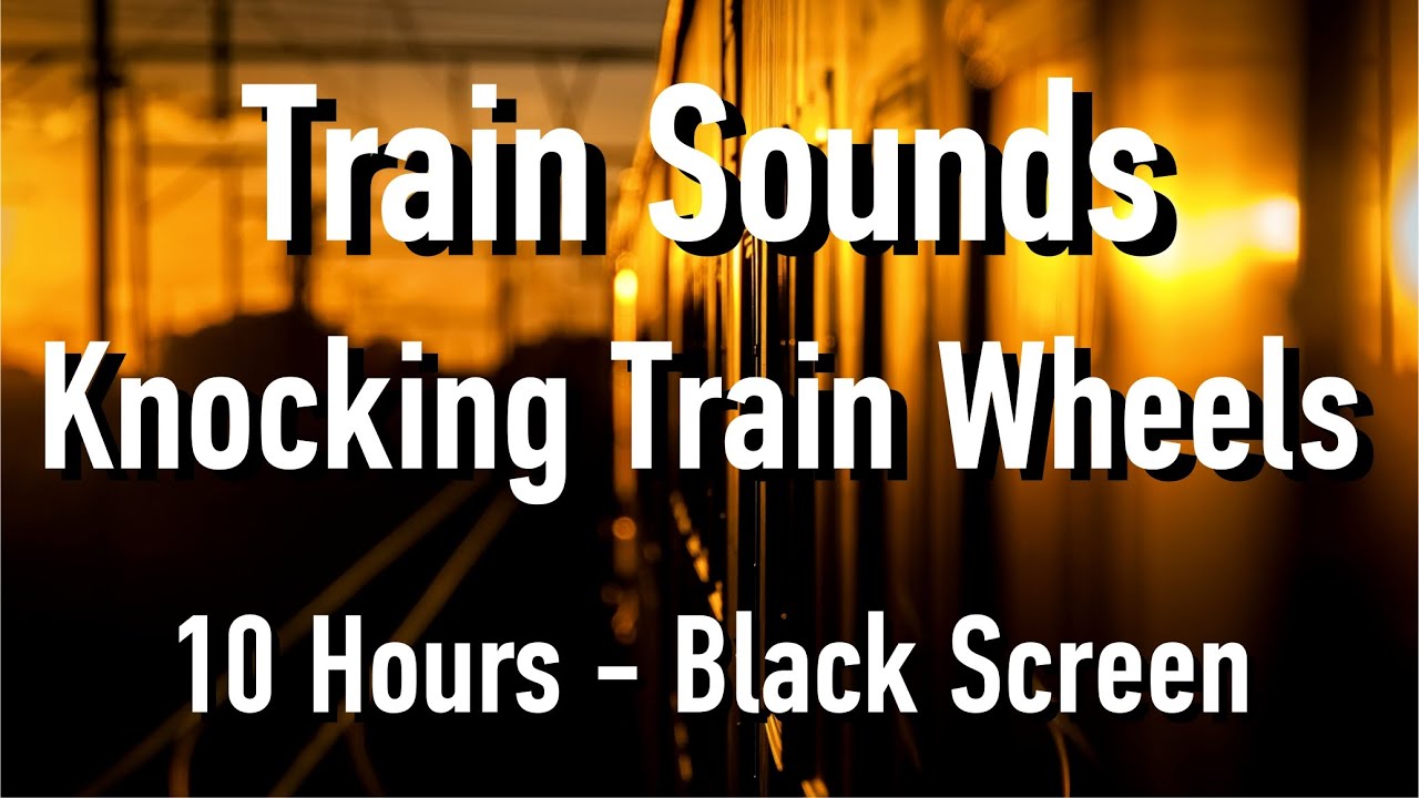 Calming Train Sound for Deep Sleep 10 hours - Knocking Train Wheels : Train sounds for sleeping