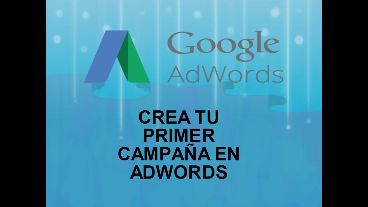 Crea tu primera campaña en google adwords desde 0/ rápido y sencillo | en 20 minutos