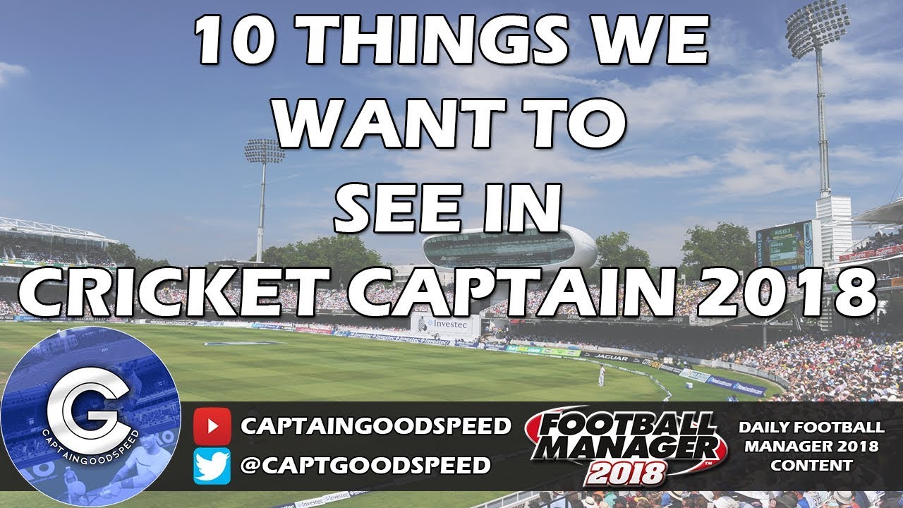 10 FEATURES WE WANT TO SEE IN CRICKET CAPTAIN 2018