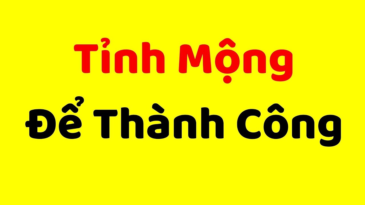 Phương Pháp TỈNH MỘNG ĐỂ THÀNH CÔNG