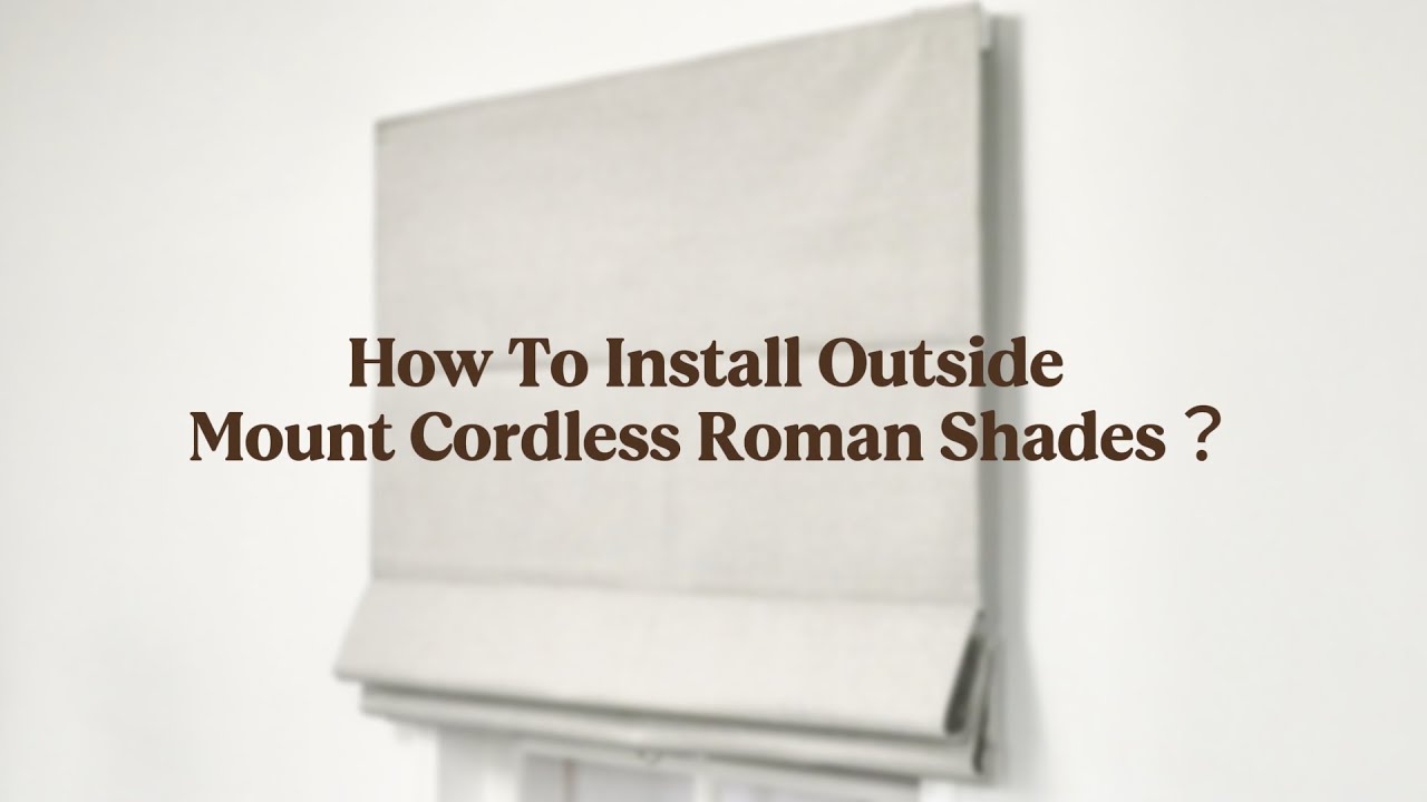 How To Install Outside Mount Cordless Roman Shades? | UniCurt Curtains