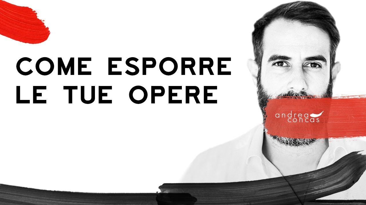 COME ESPORRE LE TUE OPERE | Andrea CONCAS | ArteCONCAS