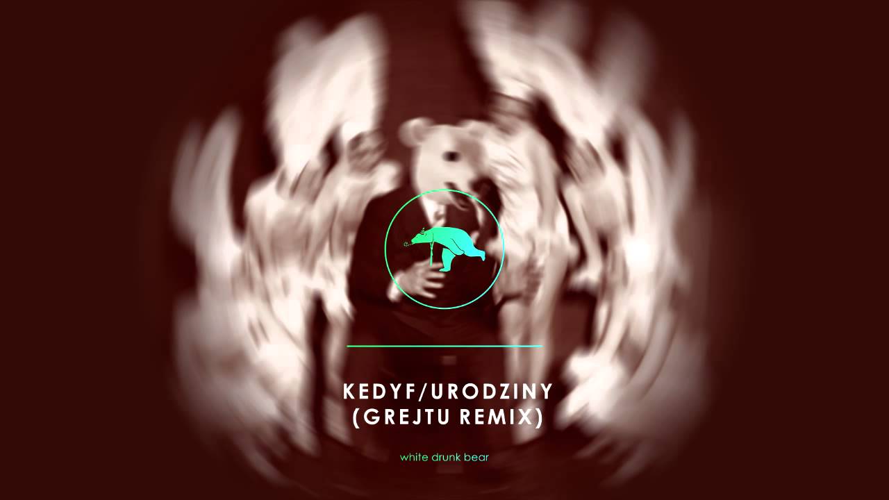 Kedyf - Urodziny (GREJTU Remix)