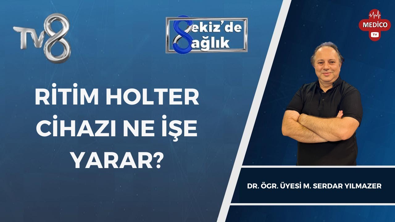 Ritim Holter Cihazı Ne İşe Yarar? | Dr. Ögr. Üyesi M. Serdar Yılmazer | 8'de Sağlık