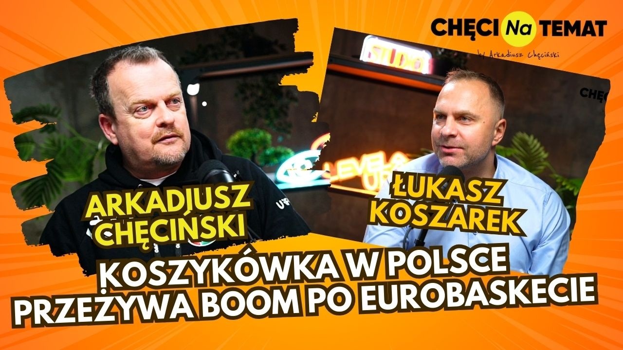ChęciNaTemat od. 20: Po EuroBaskecie koszykówka w Polsce przeżywa boom. Łukasz Koszarek prezes PLK