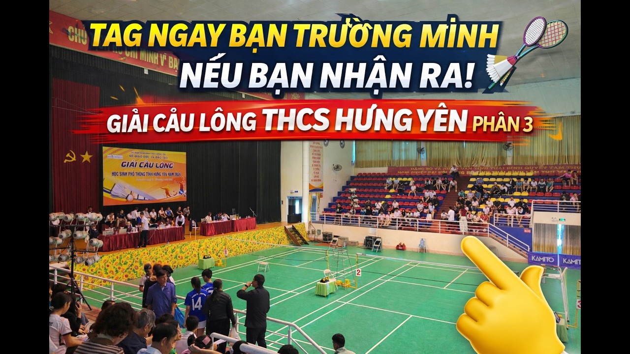 Tag Ngay Bạn Trường Mình Nếu Bạn Nhận Ra! 🏸 Giải Cầu Lông THCS Hưng Yên Phần 3