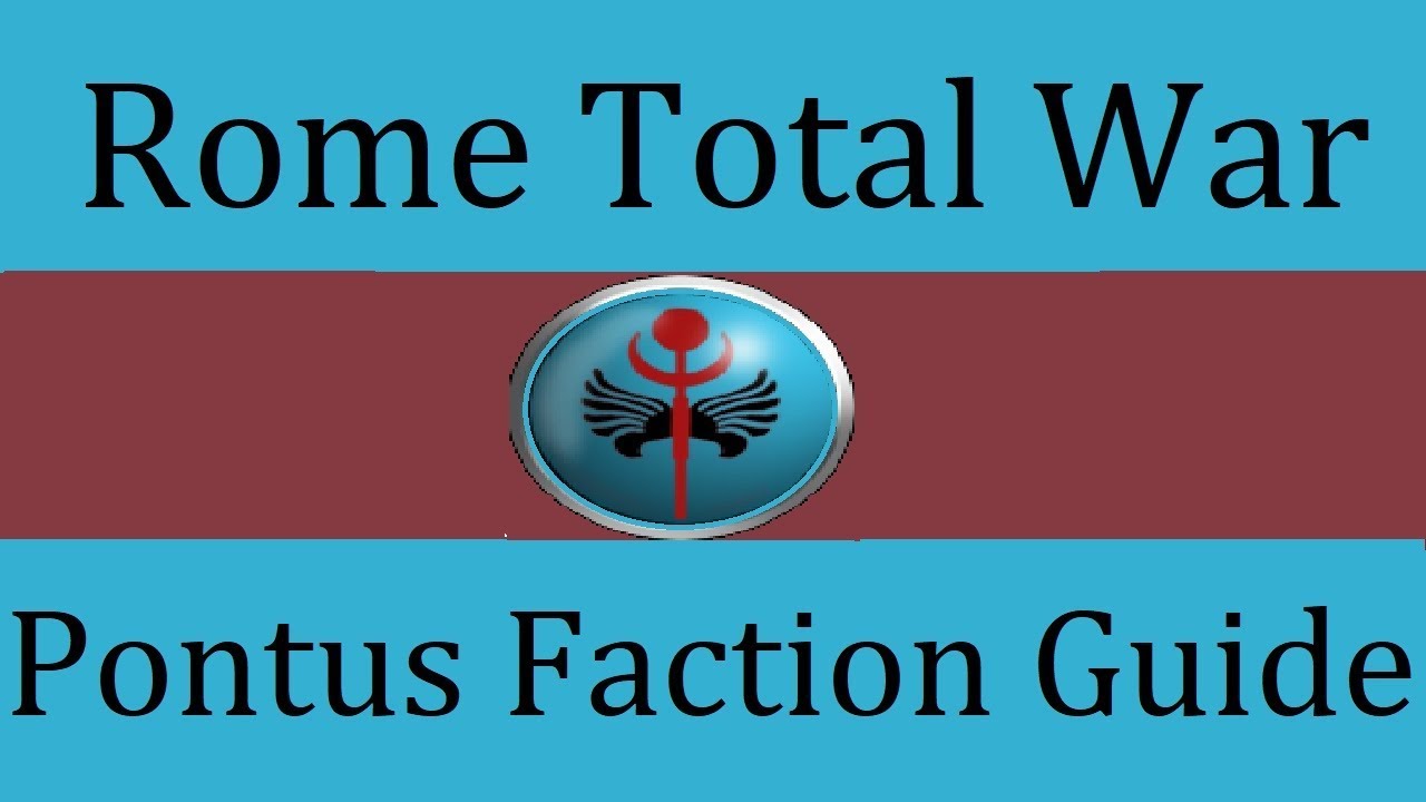 Pontus Faction Guide: Rome Total War