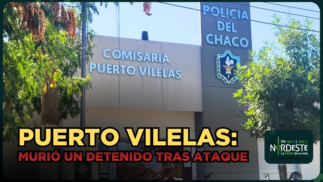 PUERTO VILELAS: MURIÓ UN DETENIDO TRAS ATAQUE