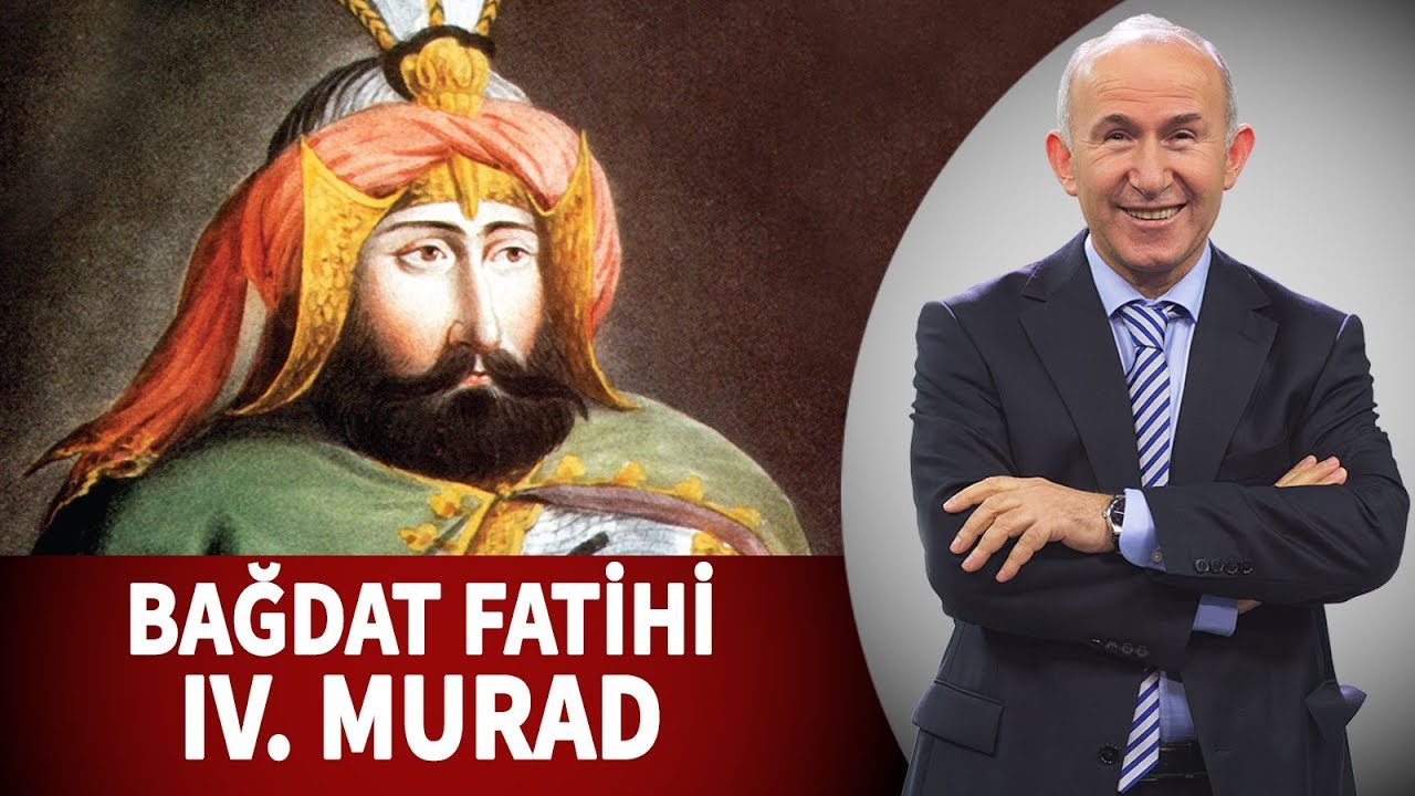 BAĞDAT FATİHİ IV. MURAD KİMDİR? - AHMET ŞİMŞİRGİL