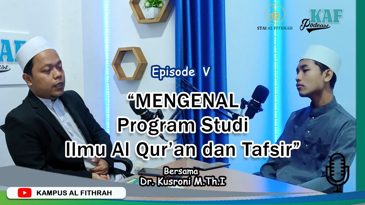 MENGENAL PROGRAM STUDI ILMU AL QUR'AN & TAFSIR || Dr. Kusroni M.Th.I || Episode 005