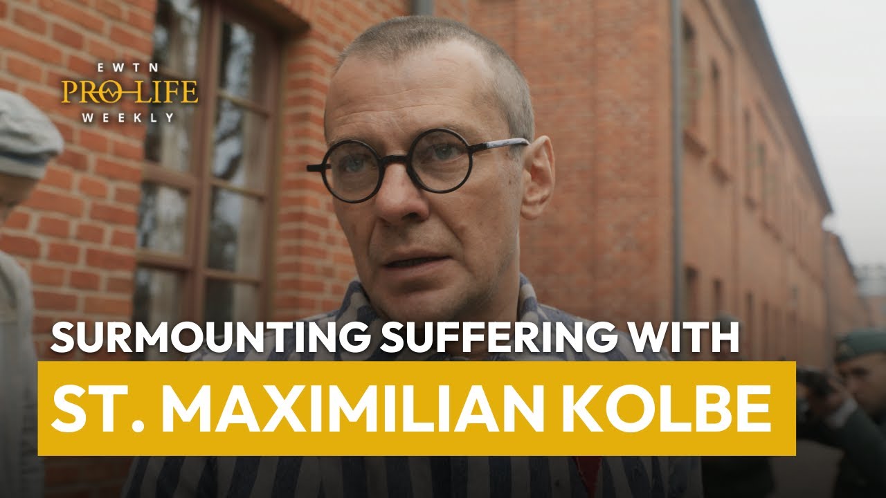 Surmounting Suffering with St. Maximilian Kolbe | EWTN Pro-Life Weekly