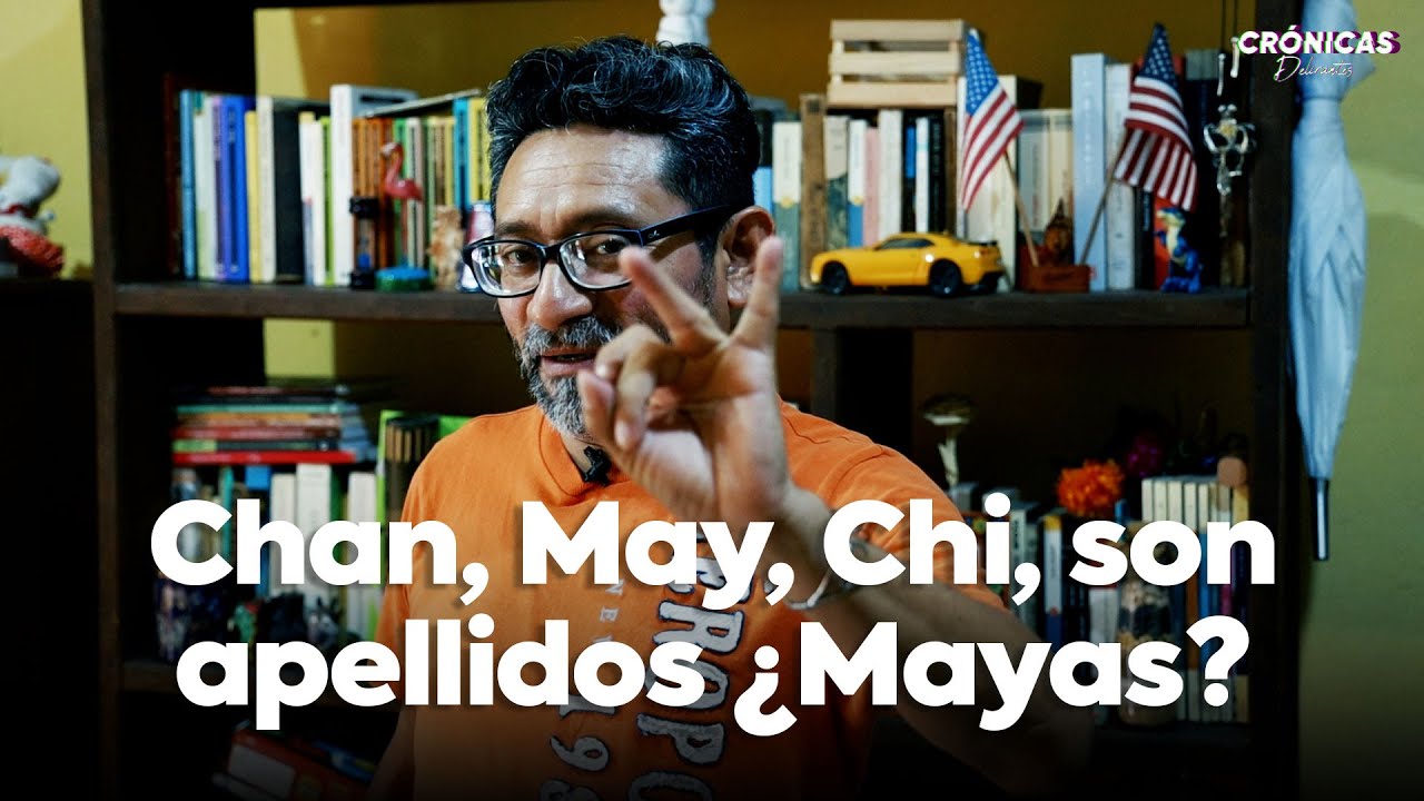 Chan, May, Chi, entre otros apellidos, ¿son mayas?, quizás no.