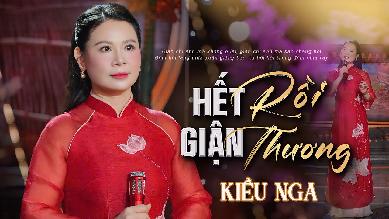 KIỀU NGA - HẾT GIẬN RỒI THƯƠNG/ÂM NHẠC LÊ MINH - LỜI THƠ ĐÀO THUẤN