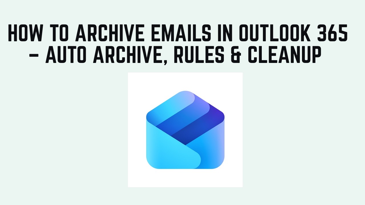 How to Archive Emails in Outlook 365 &ndash; Auto Archive, Rules & Cleanup 2026