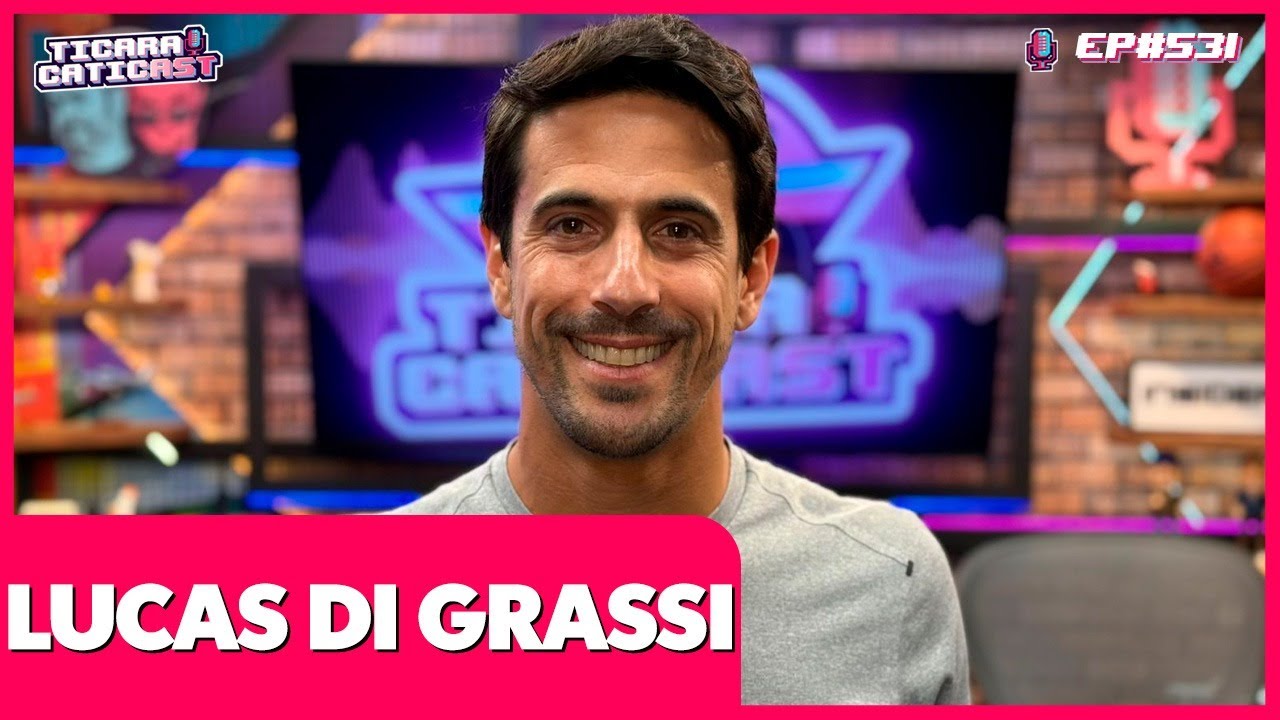 LUCAS DI GRASSI - TICARACATICAST | EP 531