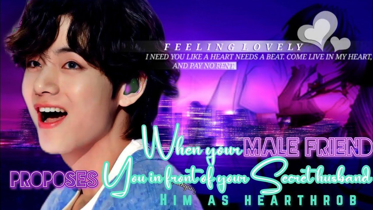 When your male friend proposes you in front of your secret husband || Him as hearthrob K.th oneshot
