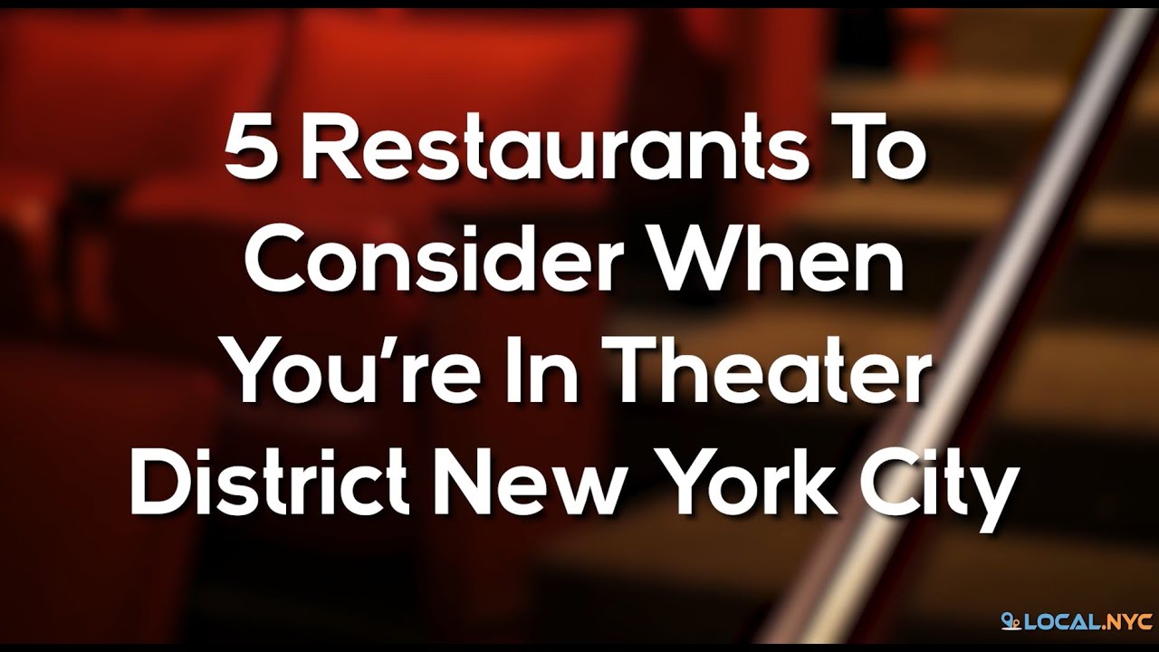 5 Restaurants To Consider When You&rsquo;re In Theater District New York City