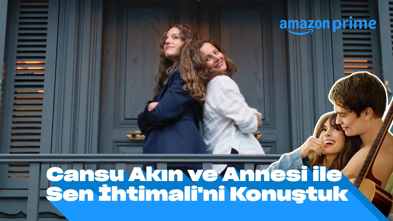 Cansu Akın ve Annesi ile 'Sen İhtimali' Konuşuyoruz | Prime Video Türkiye
