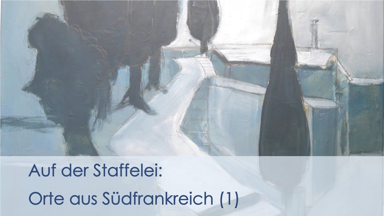 Auf der Staffelei: Orte in Südfrankreich (1)