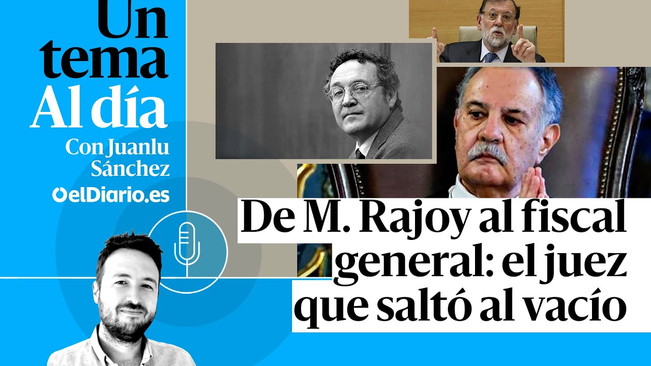 🎙 PODCAST | De M. Rajoy al fiscal general: el juez que saltó al vacío · UN TEMA AL DÍA