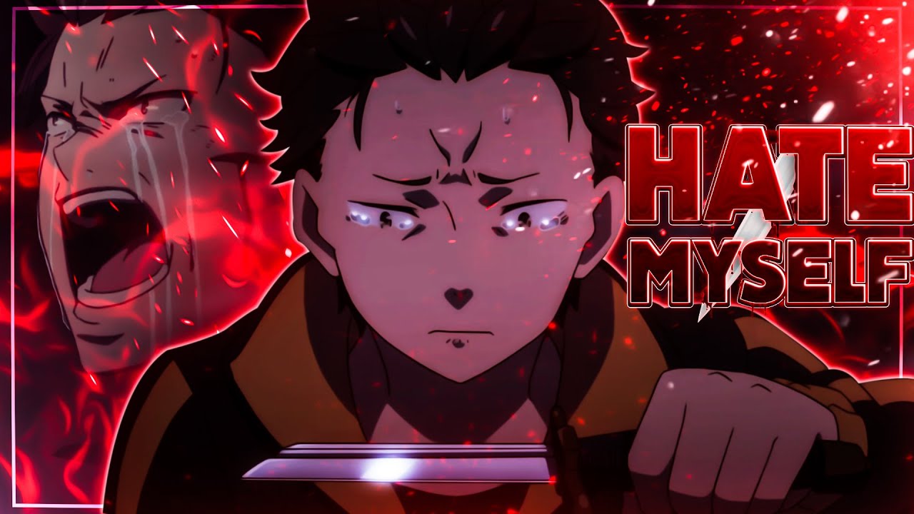 Re Zero [AMV] - Hate myself 🖤