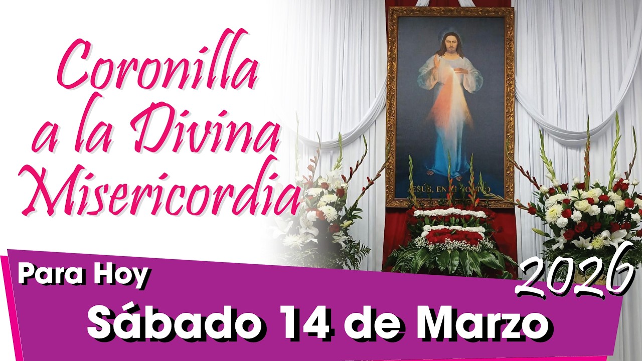 🌹 Coronilla de la Divina Misericordia Hoy: Sábado 14 de Marzo