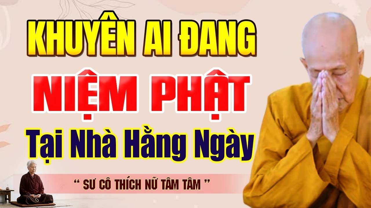 AI ĐANG NIỆM PHẬT TẠI NHÀ HẰNG NGÀY, BIẾT ĐIỀU NÀY PHƯỚC RẤT LỚN | SC. Tâm Tâm