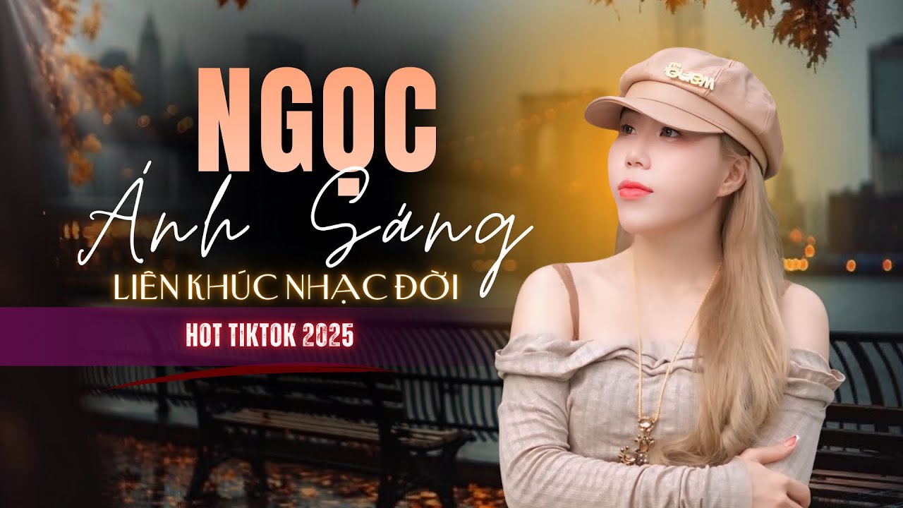 NGỌC ÁNH SÁNG - Tuyển Chọn Nhạc Hot TikTok Mới Nhất Hiện Nay Bài Nào Cũng Hay Nghe Là Ghiền
