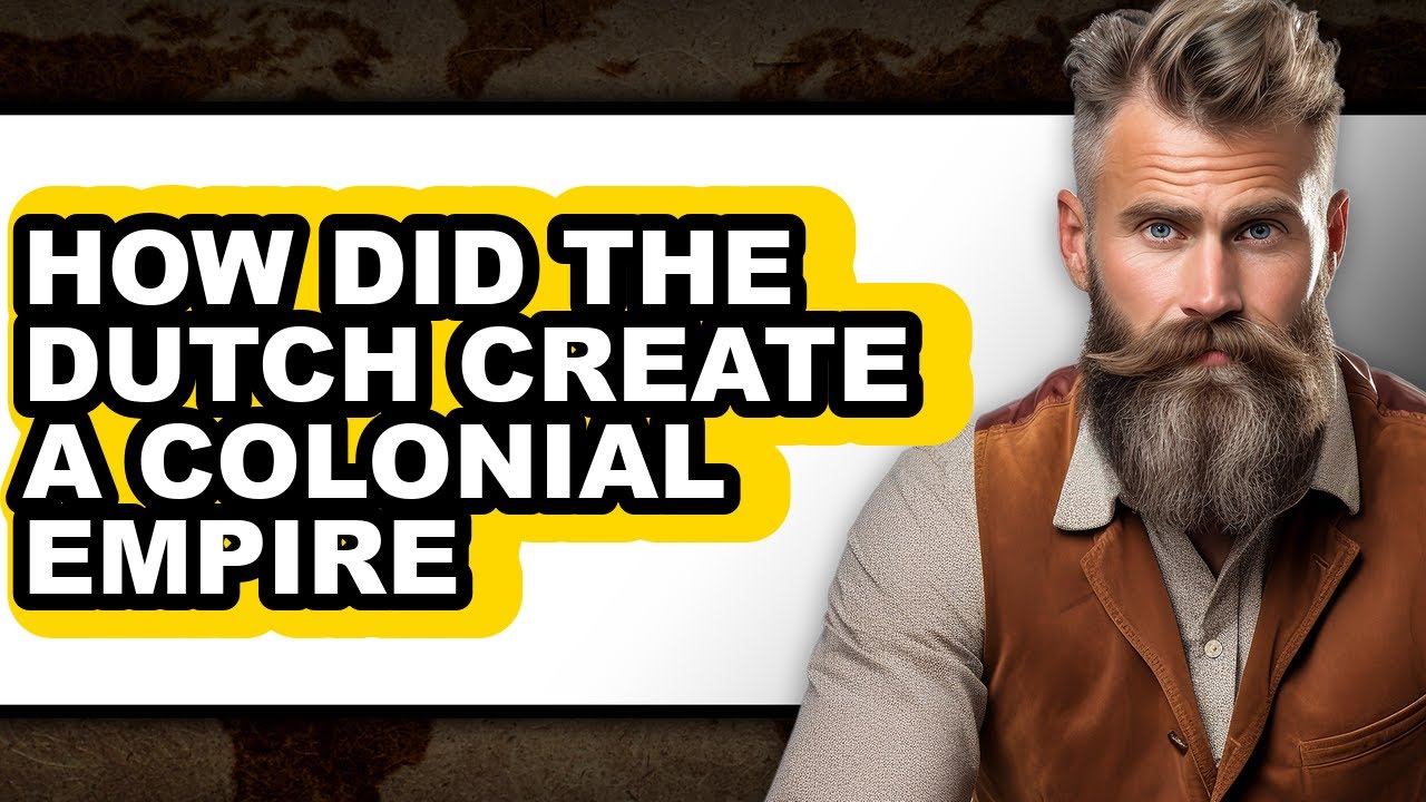 How Did the Dutch Create a Colonial Empire - Answered